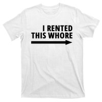 I Rented This Whore Funny Offensive Saying T-Shirt