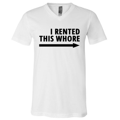 I Rented This Whore Funny Offensive Saying V-Neck T-Shirt