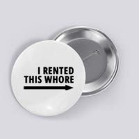 I Rented This Whore Funny Offensive Saying Button