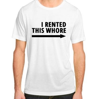 I Rented This Whore Funny Offensive Saying Adult ChromaSoft Performance T-Shirt