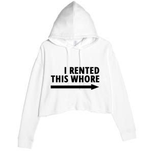 I Rented This Whore Funny Offensive Saying Crop Fleece Hoodie