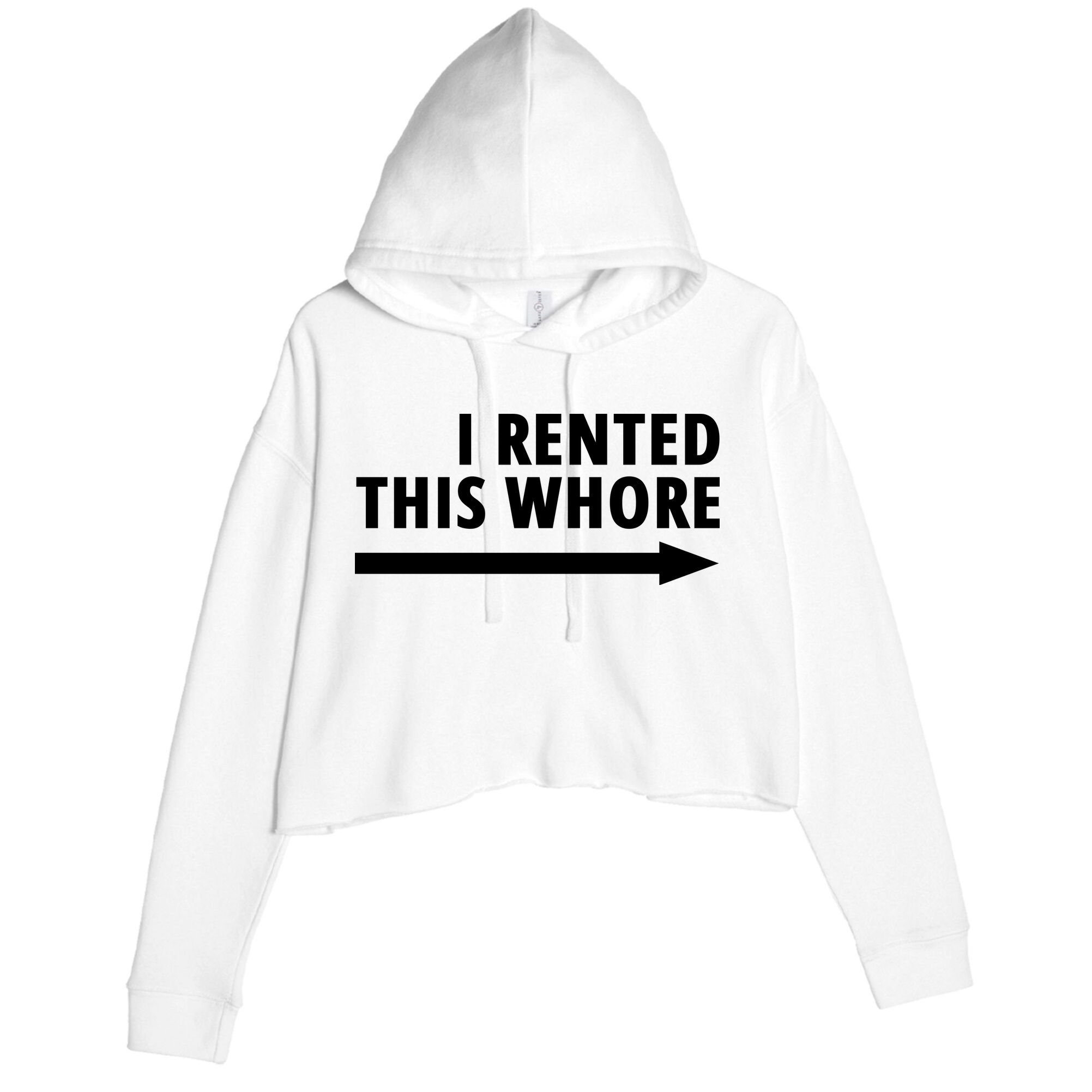 I Rented This Whore Funny Offensive Saying Crop Fleece Hoodie