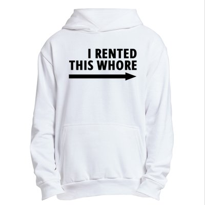 I Rented This Whore Funny Offensive Saying Urban Pullover Hoodie