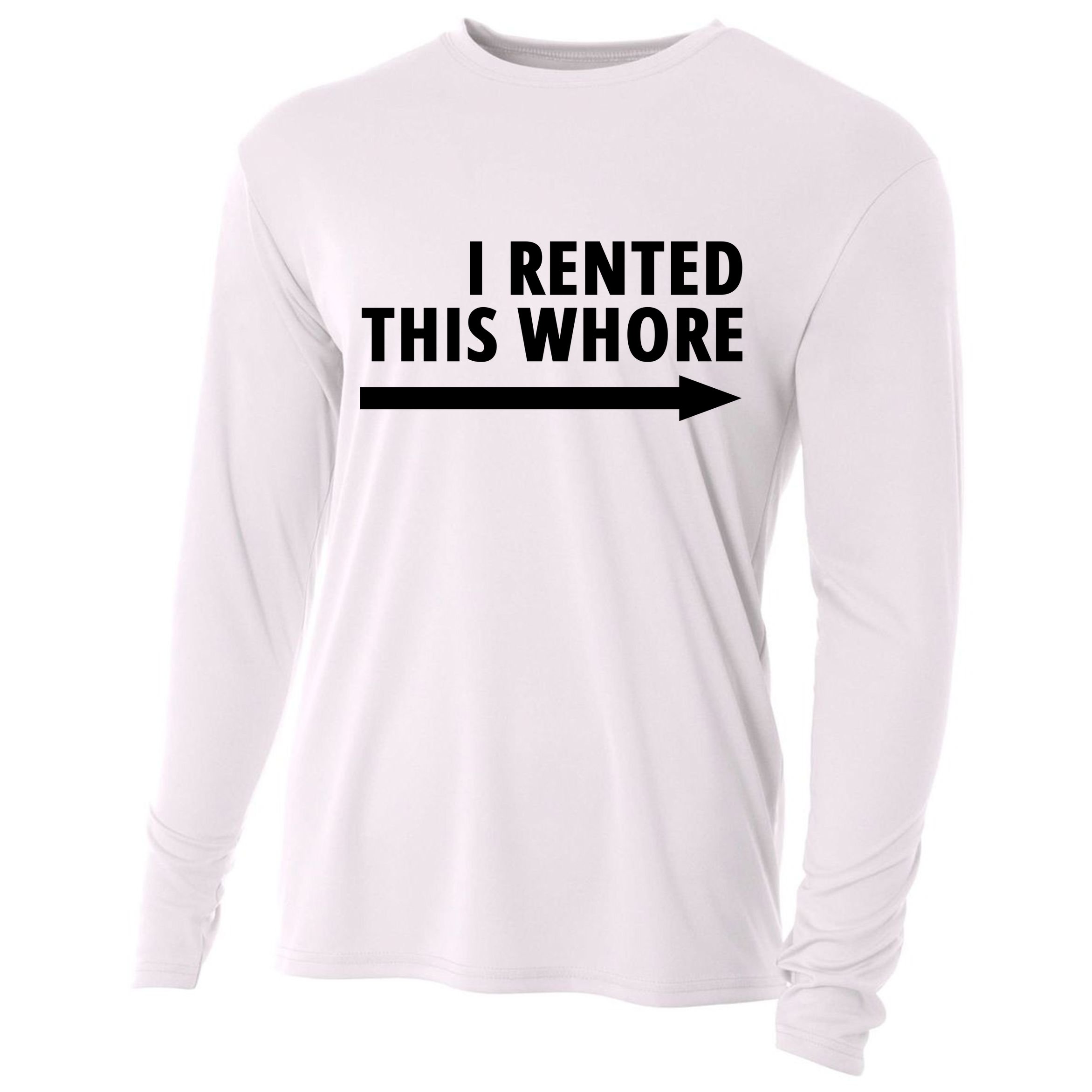 I Rented This Whore Funny Offensive Saying Cooling Performance Long Sleeve Crew