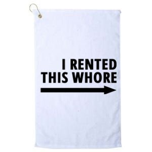 I Rented This Whore Funny Offensive Saying Platinum Collection Golf Towel