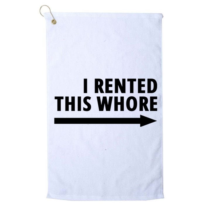 I Rented This Whore Funny Offensive Saying Platinum Collection Golf Towel