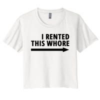 I Rented This Whore Funny Offensive Saying Women's Crop Top Tee