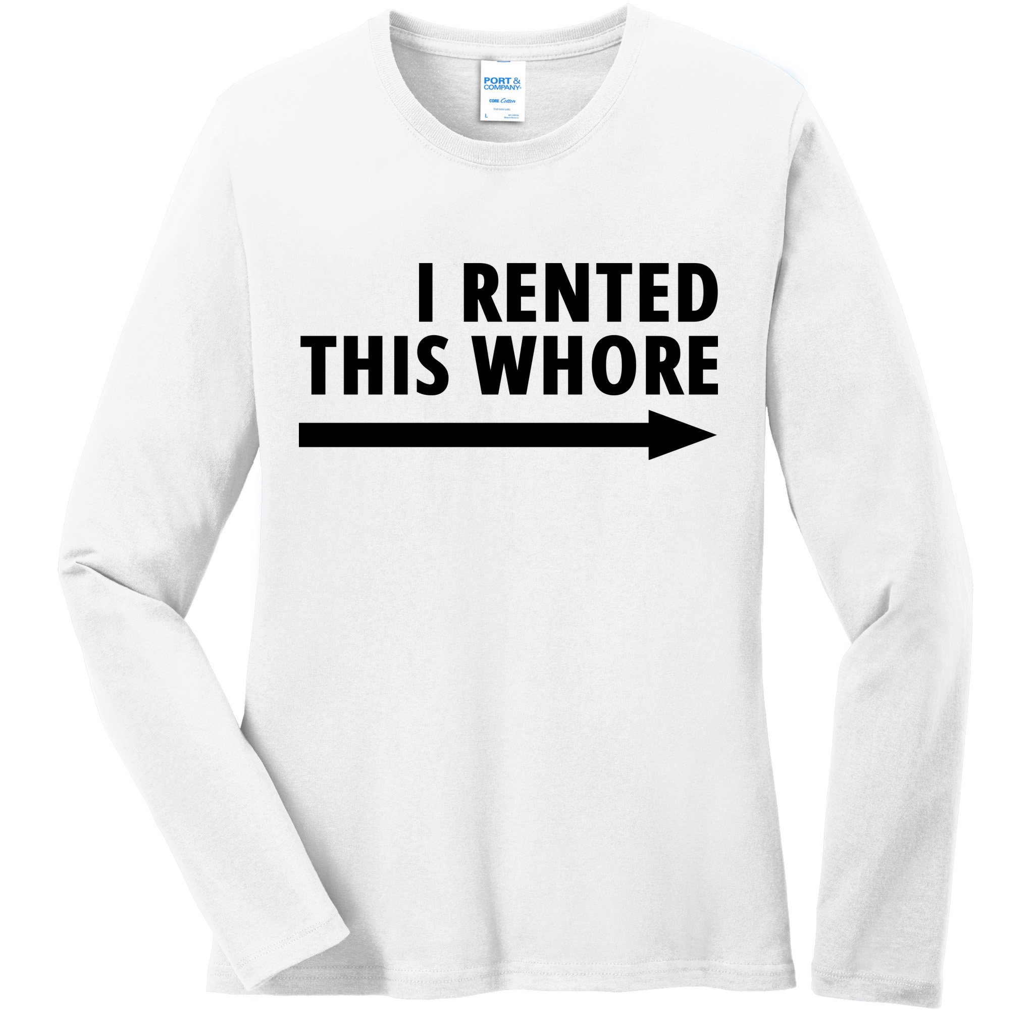 I Rented This Whore Funny Offensive Saying Ladies Long Sleeve Shirt
