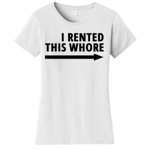 I Rented This Whore Funny Offensive Saying Women's T-Shirt