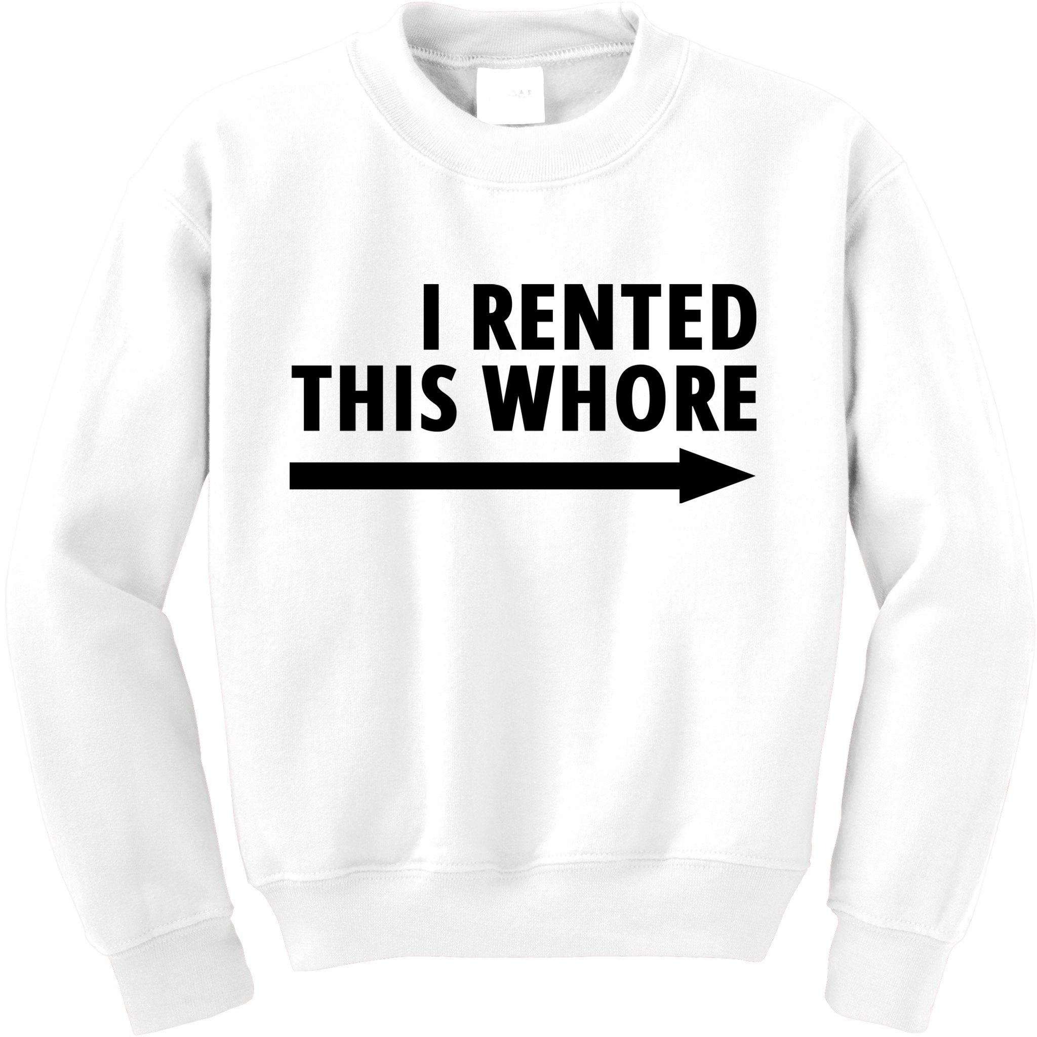 I Rented This Whore Funny Offensive Saying Kids Sweatshirt
