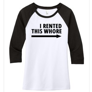 I Rented This Whore Funny Offensive Saying Women's Tri-Blend 3/4-Sleeve Raglan Shirt