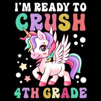 Im Ready To Crush 4Th Grade Cute Unicorn Back To School Meaningful Gift Impact Tech Backpack