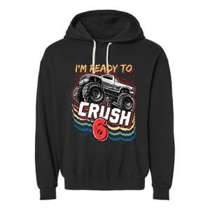 IM Ready To Crush 6 Monster Truck 6th Birthday Gift Boy Garment-Dyed Fleece Hoodie