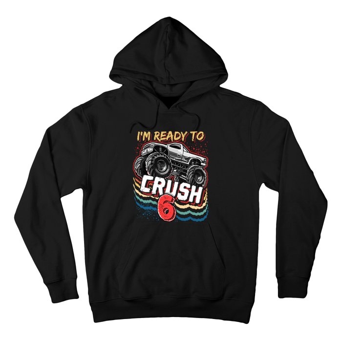 IM Ready To Crush 6 Monster Truck 6th Birthday Gift Boy Hoodie