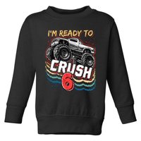 IM Ready To Crush 6 Monster Truck 6th Birthday Gift Boy Toddler Sweatshirt