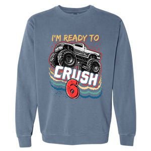 IM Ready To Crush 6 Monster Truck 6th Birthday Gift Boy Garment-Dyed Sweatshirt