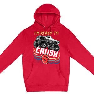 IM Ready To Crush 6 Monster Truck 6th Birthday Gift Boy Premium Pullover Hoodie