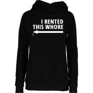 I Rented This Whore Funny Offensive Saying Womens Funnel Neck Pullover Hood