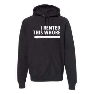 I Rented This Whore Funny Offensive Saying Premium Hoodie