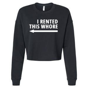 I Rented This Whore Funny Offensive Saying Cropped Pullover Crew