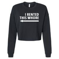 I Rented This Whore Funny Offensive Saying Cropped Pullover Crew