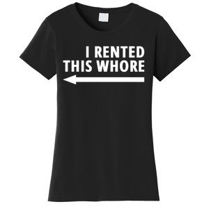 I Rented This Whore Funny Offensive Saying Women's T-Shirt