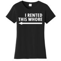 I Rented This Whore Funny Offensive Saying Women's T-Shirt