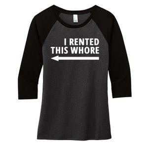 I Rented This Whore Funny Offensive Saying Women's Tri-Blend 3/4-Sleeve Raglan Shirt