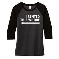 I Rented This Whore Funny Offensive Saying Women's Tri-Blend 3/4-Sleeve Raglan Shirt