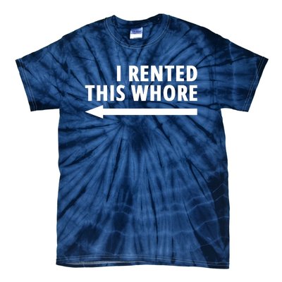 I Rented This Whore Funny Offensive Saying Tie-Dye T-Shirt