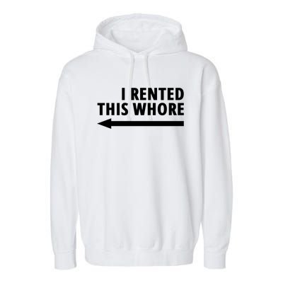 I Rented This Whore Funny Offensive Saying Garment-Dyed Fleece Hoodie