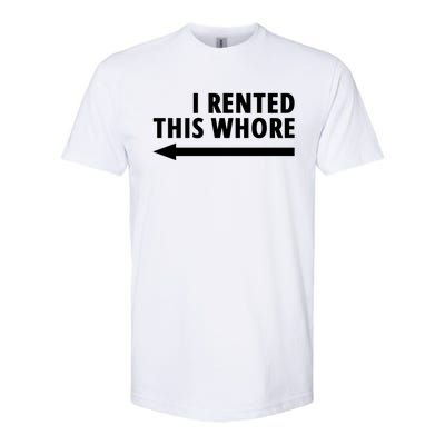 I Rented This Whore Funny Offensive Saying Softstyle CVC T-Shirt