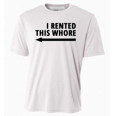 I Rented This Whore Funny Offensive Saying Cooling Performance Crew T-Shirt