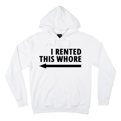 I Rented This Whore Funny Offensive Saying Hoodie