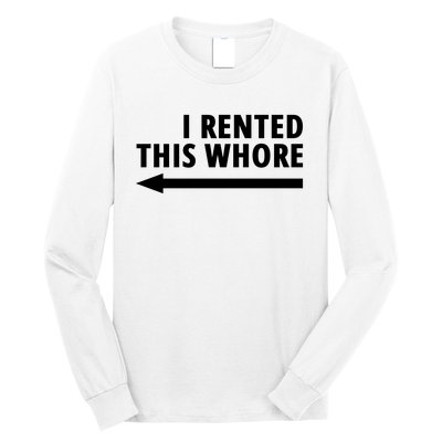 I Rented This Whore Funny Offensive Saying Long Sleeve Shirt