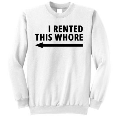 I Rented This Whore Funny Offensive Saying Sweatshirt