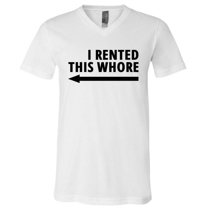 I Rented This Whore Funny Offensive Saying V-Neck T-Shirt