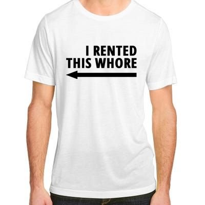 I Rented This Whore Funny Offensive Saying Adult ChromaSoft Performance T-Shirt