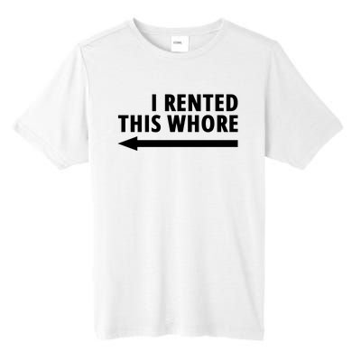 I Rented This Whore Funny Offensive Saying Tall Fusion ChromaSoft Performance T-Shirt