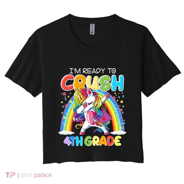 Im Ready To Crush 4Th Grade Unicorn Back To School Gift Funny Gift Crop Top