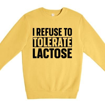 I Refuse To Tolerate Lactose Premium Crewneck Sweatshirt