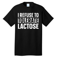 I Refuse To Tolerate Lactose Tall T-Shirt