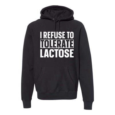 I Refuse To Tolerate Lactose Premium Hoodie