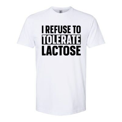 I Refuse To Tolerate Lactose Softstyle® CVC T-Shirt