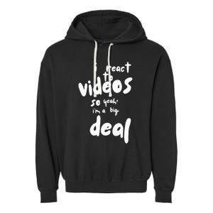 I React To Videos So IM A Big Deal Garment-Dyed Fleece Hoodie