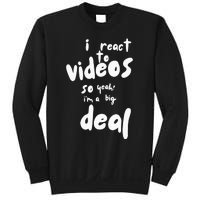 I React To Videos So IM A Big Deal Sweatshirt