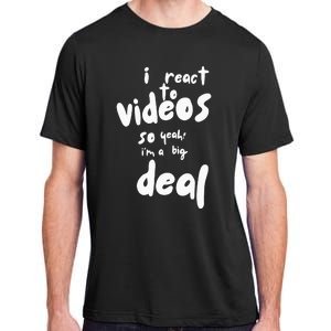 I React To Videos So IM A Big Deal Adult ChromaSoft Performance T-Shirt