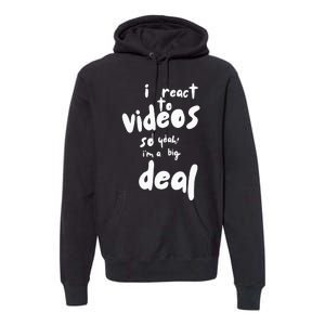 I React To Videos So IM A Big Deal Premium Hoodie