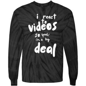 I React To Videos So IM A Big Deal Tie-Dye Long Sleeve Shirt