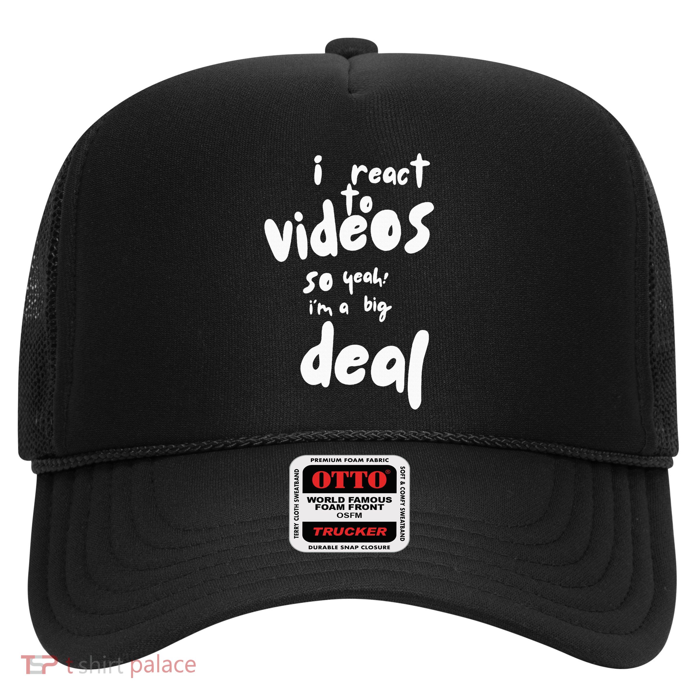I React To Videos So IM A Big Deal Trucker Hat
